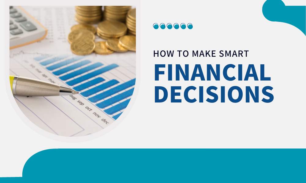 How to Make Smart Financial Decisions - Economyportals